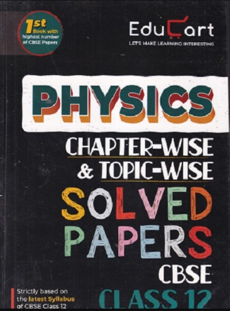 Educart CBSE Class 12 Physics Chapter-Wise Solved Papers 2025-26 on new Syllabus 2026